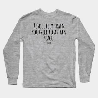 Resolutely-train-yourself-to-attain-peace.(Budha) Long Sleeve T-Shirt